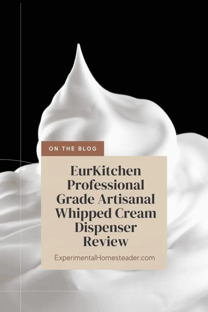 EurKitchen Professional Grade Artisanal Whipped Cream Dispenser Review Experimental Homesteader