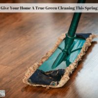 Give Your Home A True Green Cleaning This Spring