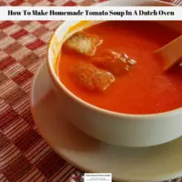 How To Make Homemade Tomato Soup In A Dutch Oven