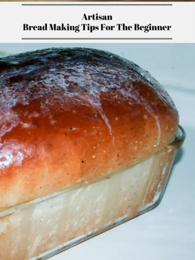 Artisan Bread Making Tips For The Beginner Story