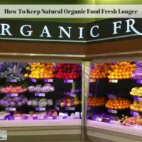 How To Keep Natural Organic Food Fresher Longer