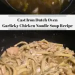 The top photo shows the noodles in the garlic chicken broth cooking and the bottom photo shows the chicken noodle soup in a cast iron dutch oven completed.