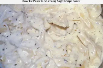 Bow tie pasta in a creamy sage sauce.