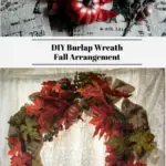 Supplies for the wreath in the top photo. A DIY Burlap Wreath Fall Arrangement hanging on the front door in the bottom photo.