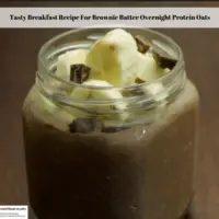 Tasty Breakfast Recipe For Brownie Batter Overnight Protein Oats