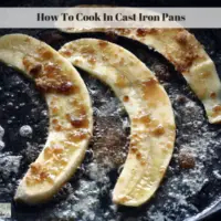 How To Cook In Cast Iron Pans