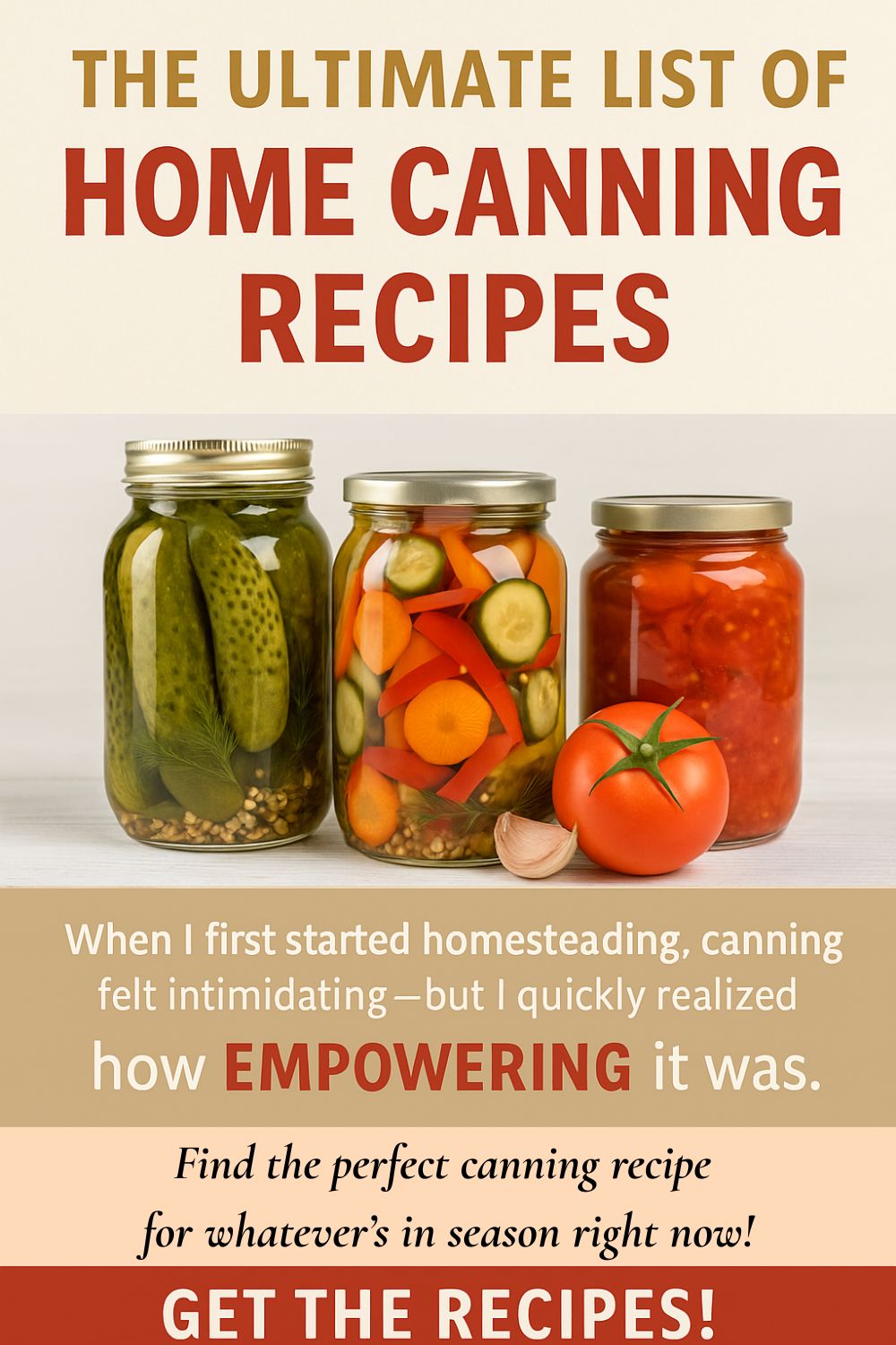 Three jars of home-canned vegetables in front of a bold headline reading “The Ultimate List of Home Canning Recipes.” Includes text about canning being empowering and a red call-to-action to “Get the Recipes.”