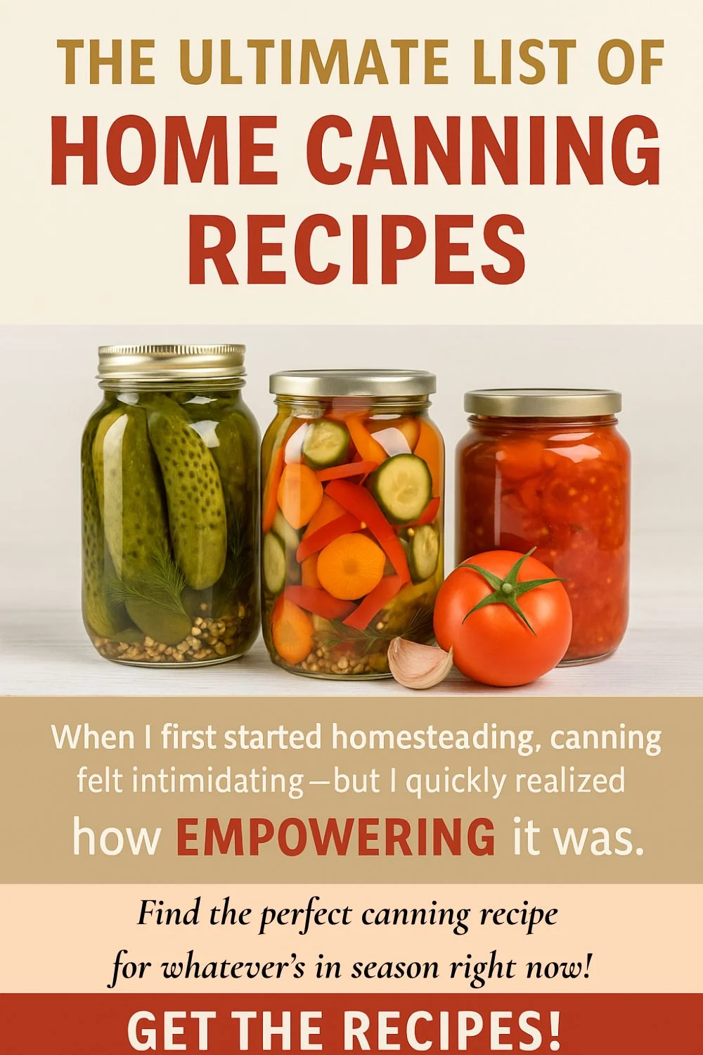 Three jars of home-canned vegetables in front of a bold headline reading “The Ultimate List of Home Canning Recipes.” Includes text about canning being empowering and a red call-to-action to “Get the Recipes.”